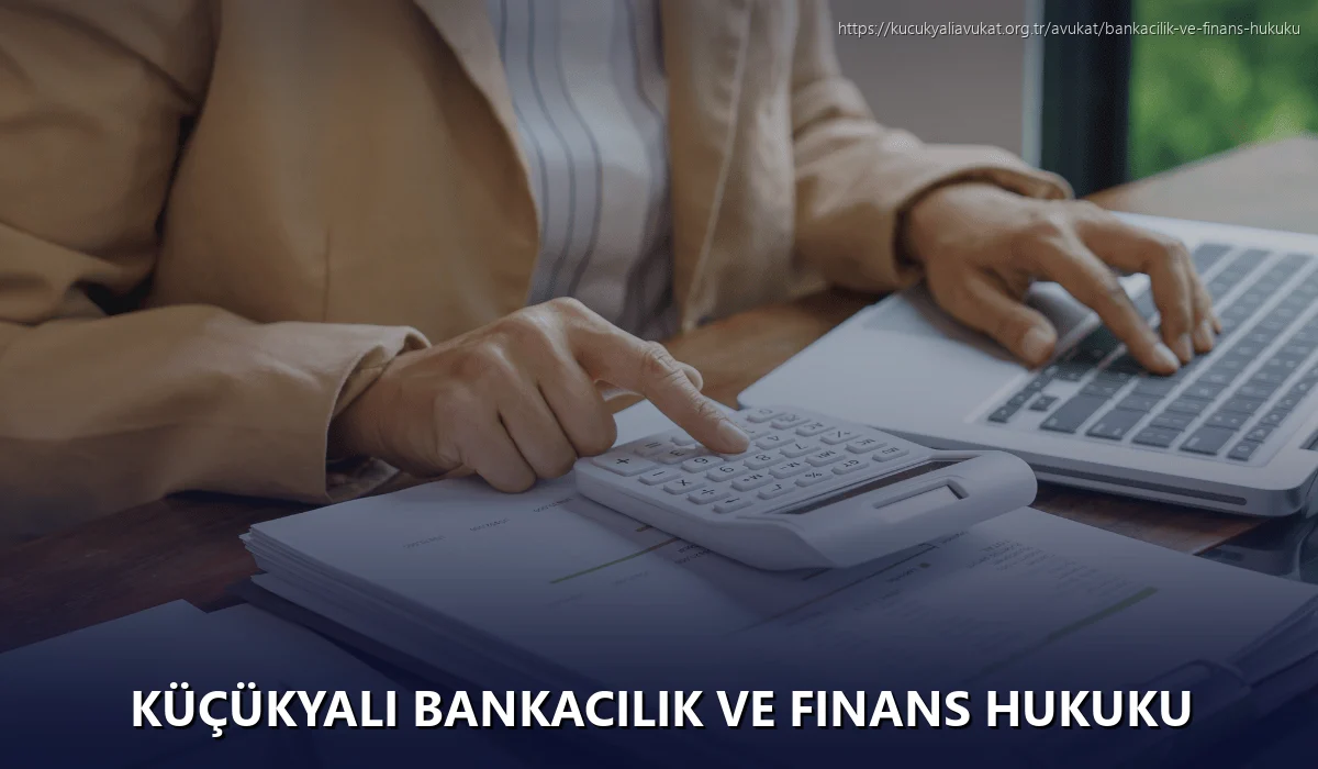 Küçükyalı Bankacılık ve Finans Hukuku
