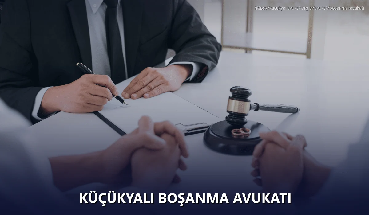 Küçükyalı Boşanma Avukatı