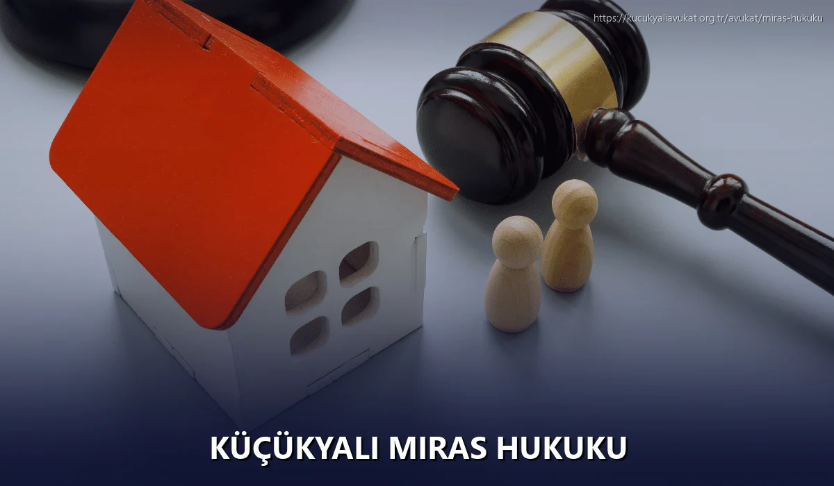 Küçükyalı Miras Hukuku