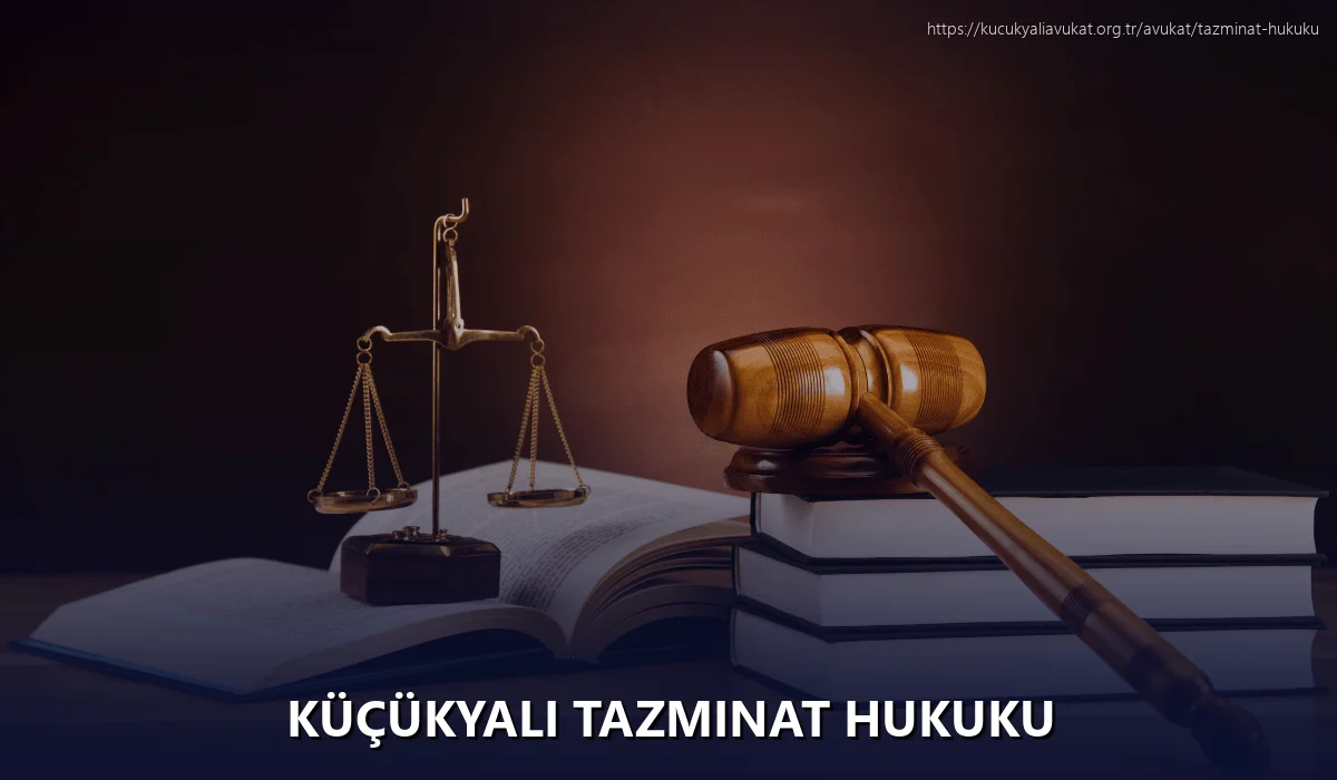 Küçükyalı Tazminat Hukuku