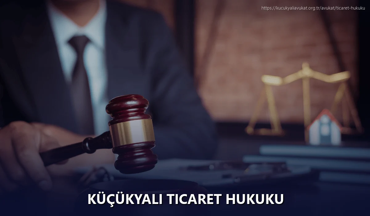 Küçükyalı Ticaret Hukuku