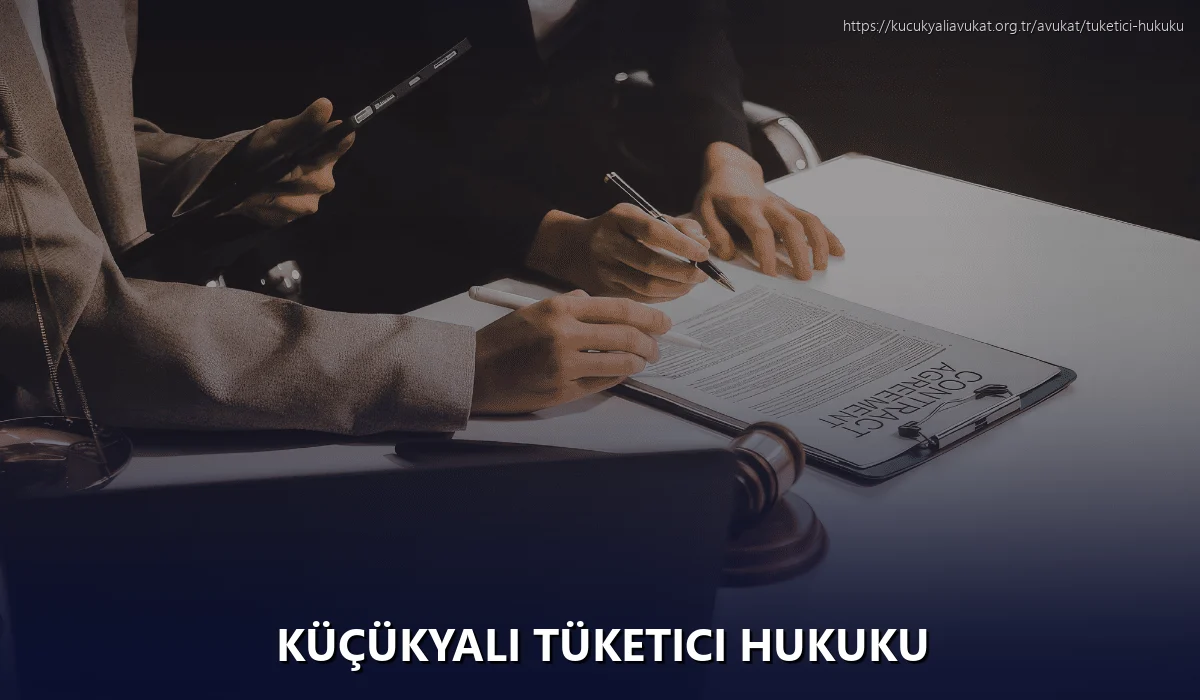 Küçükyalı Tüketici Hukuku