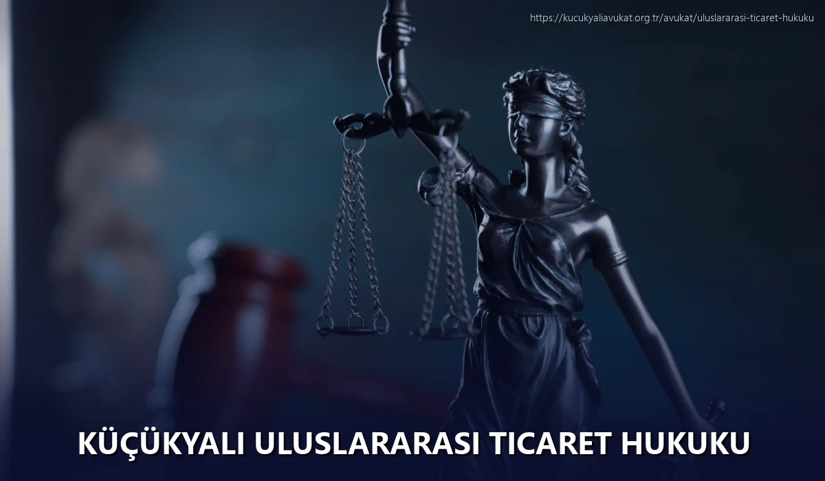 Küçükyalı Uluslararası Ticaret Hukuku